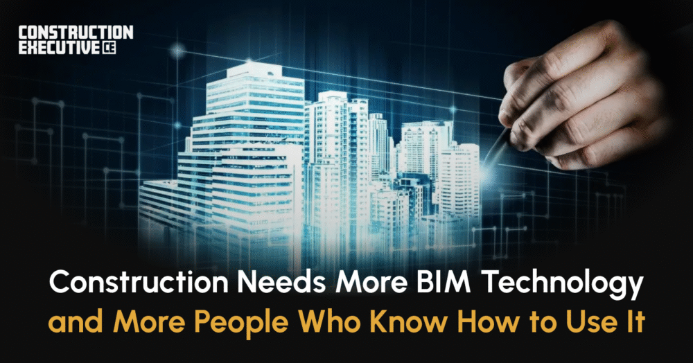 Construction Executive shared some insights on why construction needs both better tech and in-house-trained teams